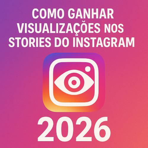 Como Ganhar Visualizações nos Stories do Instagram Grátis: Guia Definitivo 2026