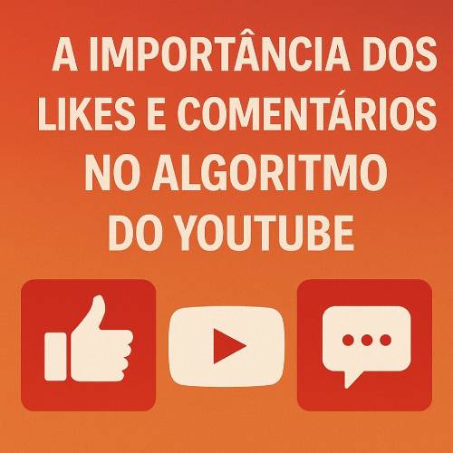 A importância dos likes e comentários no algoritmo do YouTube