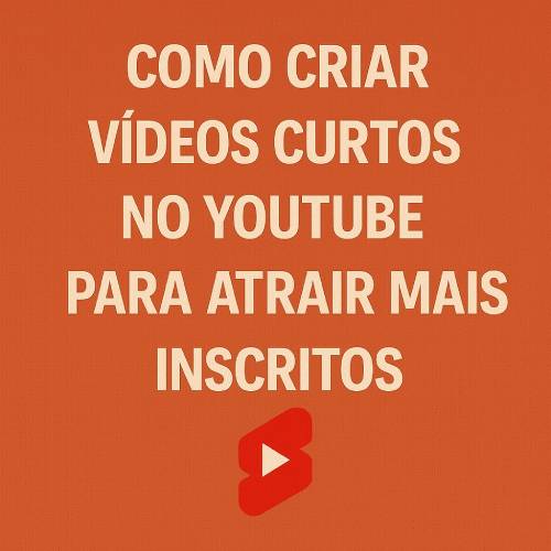 Como Criar Vídeos Curtos no YouTube que Atraem Inscritos em Massa