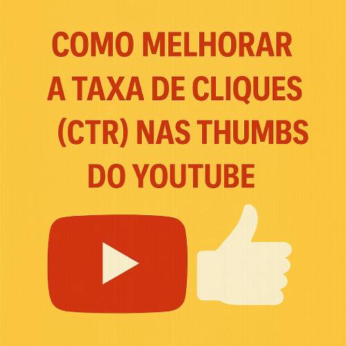 Como Melhorar a Taxa de Cliques (CTR) no YouTube: Estratégias Comprovadas para Thumbnails que Convertem