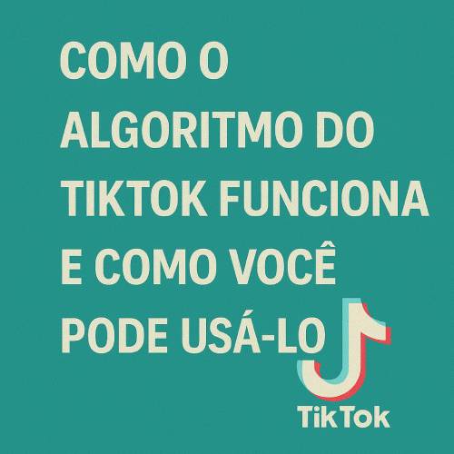 Como o Algoritmo do TikTok Funciona: Guia Estratégico