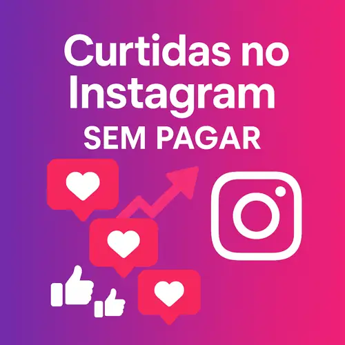 Como Conseguir Mais Curtidas no Instagram Sem Pagar: Guia Completo e Estratégias Orgânicas