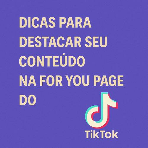 Como Entrar na For You Page do TikTok: Estratégias Comprovadas para Viralizar