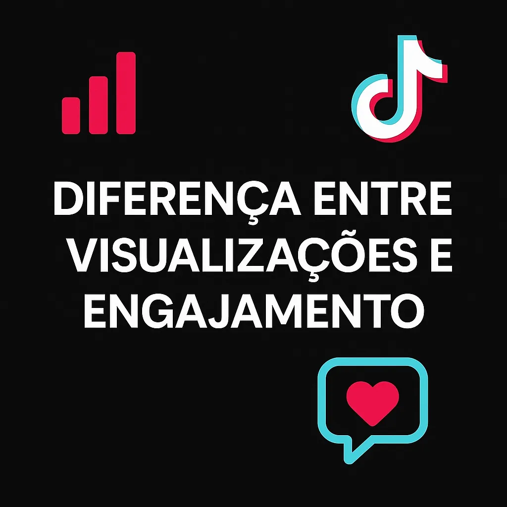Diferença entre Visualizações e Engajamento no TikTok: Guia Completo