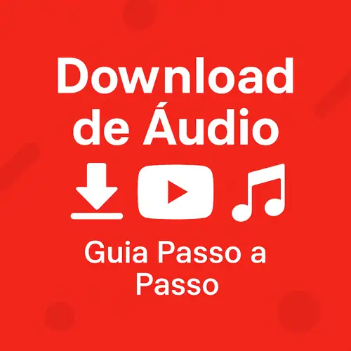 Download de Áudio do YouTube – Guia Passo a Passo Completo para PC e Celular