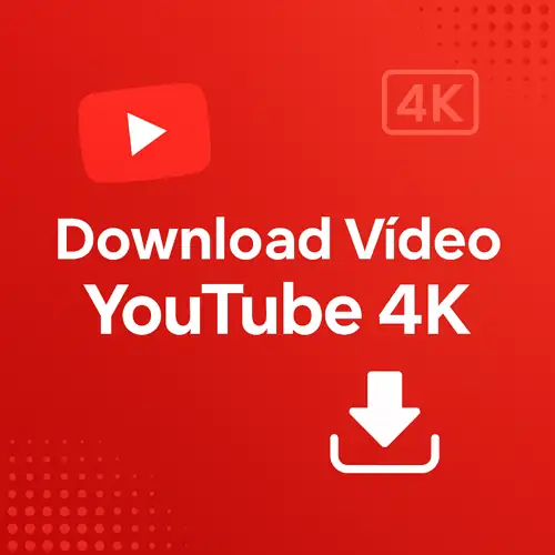 Download Vídeo YouTube 4K: Guia Completo com o Melhor Método Atualizado