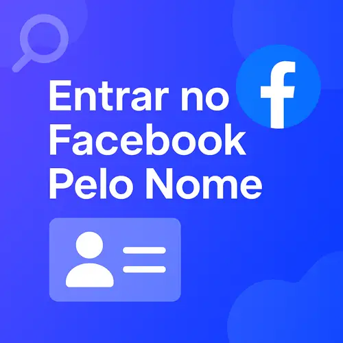 Como Entrar no Facebook Pelo Seu Nome – Guia Completo e Atualizado