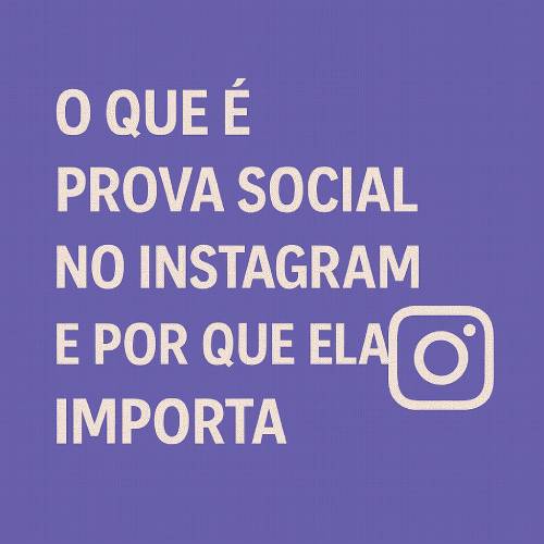 Prova Social no Instagram: Guia Definitivo para Credibilidade e Engajamento