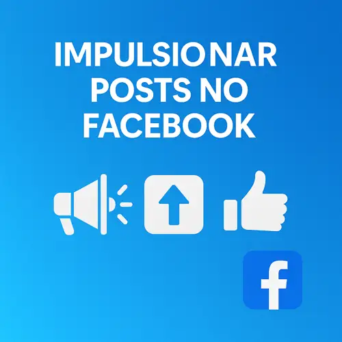 Impulsionar Posts no Facebook: Guia Completo para Aumentar Alcance e Engajamento