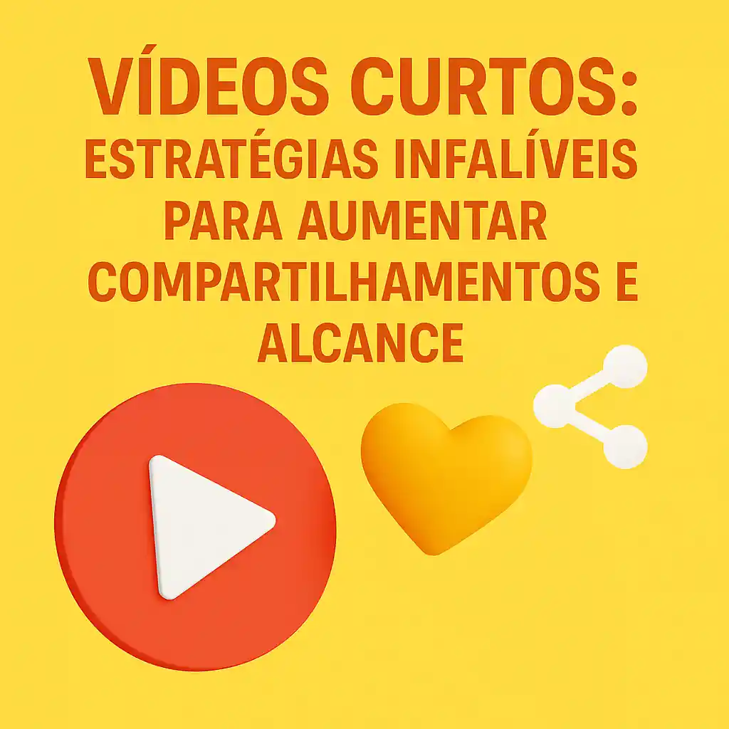 Vídeos Curtos: Estratégias Infalíveis para Aumentar Compartilhamentos e Alcance